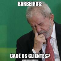 BARBEIROS:CADÊ OS CLIENTES?