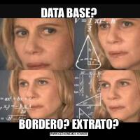 DATA BASE?BORDERO? EXTRATO?
