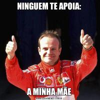 NINGUEM TE APOIA:A MINHA MÃE