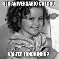 SEU ANIVERSÁRIO CHEGOUVAI TER LANCHINHO? 