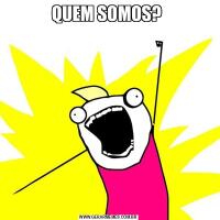 QUEM SOMOS? 