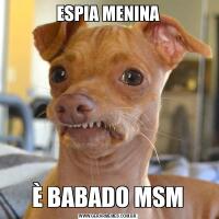 ESPIA MENINAÈ BABADO MSM