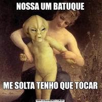 NOSSA UM BATUQUEME SOLTA TENHO QUE TOCAR 