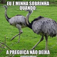 EU E MINHA SOBRINHA QUANDO:A PREGUIÇA NÃO DEIXA