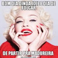 BOM DIA DINDA JOJE E DIA DE FOLGARDE PARTIR PRA MADUREIRA 