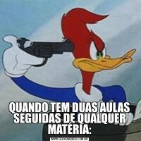 QUANDO TEM DUAS AULAS SEGUIDAS DE QUALQUER MATÉRIA: