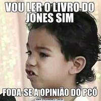 VOU LER O LIVRO DO JONES SIMFODA-SE A OPINIÃO DO PCÓ