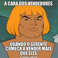 A CARA DOS VENDEDORESQUANDO O GERENTE COMEÇA A VENDER MAIS QUE ELES