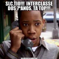 SLC,TIO!!!  INTERCLASSE DOS 7ºANOS, TÁ TOP!!!