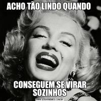 ACHO TÃO LINDO QUANDO CONSEGUEM SE VIRAR SOZINHOS