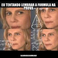 EU TENTANDO LEMBRAR A FORMULA NA PROVA