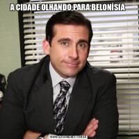 A CIDADE OLHANDO PARA BELONÍSIA 
