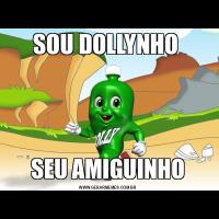 SOU DOLLYNHO SEU AMIGUINHO