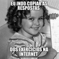 EU INDO COPIAR AS RESPOSTAS DOS EXERCÍCIOS NA INTERNET 