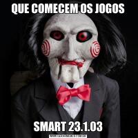 QUE COMECEM OS JOGOSSMART 23.1.03