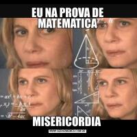EU NA PROVA DE MATEMATICAMISERICORDIA 