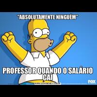&QUOT;ABSOLUTAMENTE NINGUÉM&QUOT;PROFESSOR QUANDO O SALÁRIO CAÍ