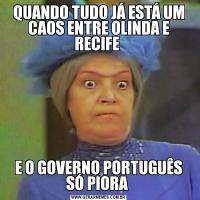 QUANDO TUDO JÁ ESTÁ UM CAOS ENTRE OLINDA E RECIFE E O GOVERNO PORTUGUÊS SÓ PIORA 