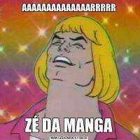 AAAAAAAAAAAAAARRRRRZÉ DA MANGA