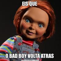 EIS QUE O BAD BOY VOLTA ATRAS 