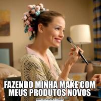 FAZENDO MINHA MAKE COM MEUS PRODUTOS NOVOS
