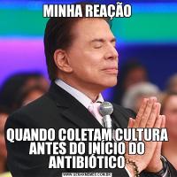 MINHA REAÇÃOQUANDO COLETAM CULTURA ANTES DO INÍCIO DO ANTIBIÓTICO