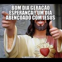 BOM DIA GERAÇÃO ESPERANÇA!! UM DIA ABENÇOADO COM JESUS