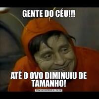 GENTE DO CÉU!!!ATÉ O OVO DIMINUIU DE TAMANHO!