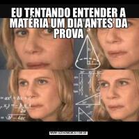 EU TENTANDO ENTENDER A MATÉRIA UM DIA ANTES DA PROVA