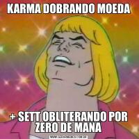 KARMA DOBRANDO MOEDA+ SETT OBLITERANDO POR ZERO DE MANA