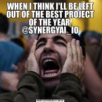 WHEN I THINK I'LL BE LEFT OUT OF THE BEST PROJECT OF THE YEAR. @SYNERGYAI_IO
