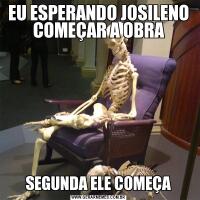 EU ESPERANDO JOSILENO COMEÇAR A OBRASEGUNDA ELE COMEÇA