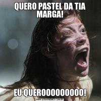 QUERO PASTEL DA TIA MARGA!EU QUEROOOOOOOOO!