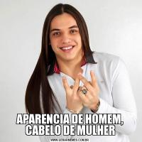 APARENCIA DE HOMEM, CABELO DE MULHER