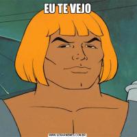 EU TE VEJO