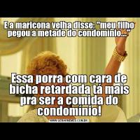 E a maricona velha disse: 