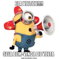 ELA VOLTOU!!!!SEJA BEM-VINDA DE VOLTA 