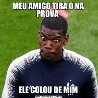MEU AMIGO TIRA 0 NA PROVA ELE COLOU DE MIM