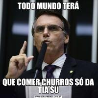TODO MUNDO TERÁQUE COMER CHURROS SÓ DA TIA SU