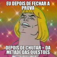 EU DEPOIS DE FECHAR A PROVADEPOIS DE CHUTAR + DA METADE DAS QUESTOES