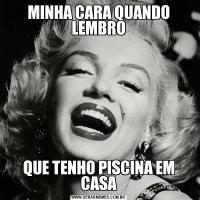 MINHA CARA QUANDO LEMBROQUE TENHO PISCINA EM CASA