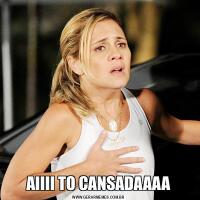 AIIII TO CANSADAAAA