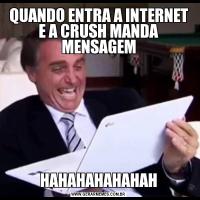 QUANDO ENTRA A INTERNET E A CRUSH MANDA MENSAGEMHAHAHAHAHAHAH