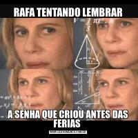 RAFA TENTANDO LEMBRARA SENHA QUE CRIOU ANTES DAS FERIAS 