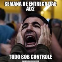 SEMANA DE ENTREGA DAS AD2TUDO SOB CONTROLE