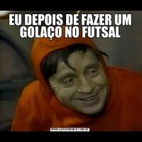 EU DEPOIS DE FAZER UM GOLAÇO NO FUTSAL