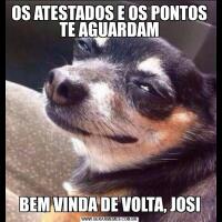 OS ATESTADOS E OS PONTOS TE AGUARDAMBEM VINDA DE VOLTA, JOSI