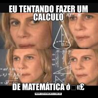 EU TENTANDO FAZER UM CALCULODE MATEMÁTICA 