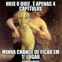 HOJE O QUIZ , É APENAS 4 CAPÍTULOSMINHA CHANCE DE FICAR EM 1° LUGAR
