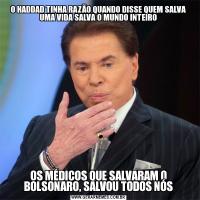 O HADDAD TINHA RAZÃO QUANDO DISSE QUEM SALVA UMA VIDA SALVA O MUNDO INTEIROOS MÉDICOS QUE SALVARAM O BOLSONARO, SALVOU TODOS NÓS